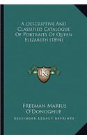 Descriptive And Classified Catalogue Of Portraits Of Queen Elizabeth (1894)