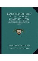 Notes and Sketches from the Wild Coasts of Nipon: With Chapters on Cruising After Pirates in Chinese Waters (1880)