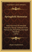 Springfield Memories: Odds and Ends of Anecdote and Early Doings, Gathered from Manuscripts, Pamphlets, and Aged Residents (1876)