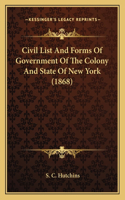 Civil List And Forms Of Government Of The Colony And State Of New York (1868)
