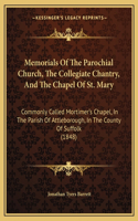 Memorials Of The Parochial Church, The Collegiate Chantry, And The Chapel Of St. Mary