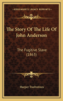 The Story Of The Life Of John Anderson