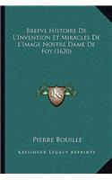 Brefve Histoire De L'Invention Et Miracles De L'Image Nostre Dame De Foy (1620)