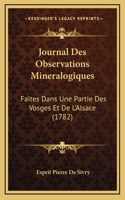 Journal Des Observations Mineralogiques: Faites Dans Une Partie Des Vosges Et De L'Alsace (1782)