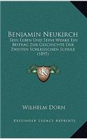 Benjamin Neukirch: Sein Leben Und Seine Werke Ein Beitrag Zur Geschichte Der Zweiten Schlesischen Schule (1897)(German)
