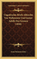 Ungedruckte Briefe Albrechts Von Wallenstein Und Gustav Adolfs Des Grossen (1830)