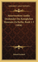 Neuerworbene Antike Denkmaler Des Koniglichen Museums Zu Berlin, Book 1-3 (1836)