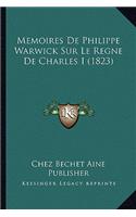 Memoires De Philippe Warwick Sur Le Regne De Charles I (1823)
