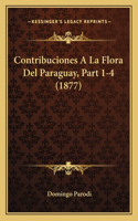 Contribuciones A La Flora Del Paraguay, Part 1-4 (1877): (Spanish)