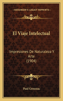 El Viaje Intelectual: Impresiones De Naturaleza Y Arte (1904)(Spanish)