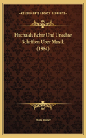 Hucbalds Echte Und Unechte Schriften Uber Musik (1884)