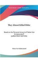 They Almost Killed Hitler: Based on the Personal Account of Fabian Von Schlabrendorff (Large Print Edition)