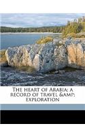 Heart of Arabia; A Record of Travel & Exploration