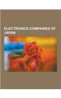 Electronics Companies of Japan: Sony, Fujitsu, Panasonic Corporation, Toshiba, Jvc, Olympus Corporation, Akai, Nikon, NEC, Konica Minolta, Canon, Kenw