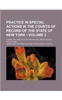 Practice in Special Actions in the Courts of Record of the State of New York (Volume 2); Under the Code of Civil Procedure and Statutes, with Forms