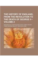 The History of England, from the Revolution to the Death of George II (Volume 2); Designed as a Continuation of Mr. Hume's History