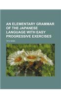 An Elementary Grammar of the Japanese Language with Easy Progressive Exercises
