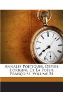 Annales Poétiques, Depuis L'origine De La Poésie Françoise, Volume 34