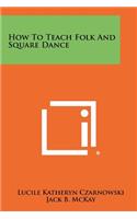 How to Teach Folk and Square Dance