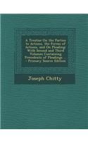 A Treatise on the Parties to Actions, the Forms of Actions, and on Pleading: With Second and Third Volumes Containing Precedents of Pleadings ... -(English)