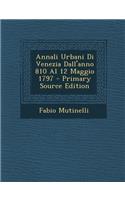Annali Urbani Di Venezia Dall'anno 810 Al 12 Maggio 1797 - Primary Source Edition