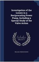 Investigation of the Losses in a Reciprocating Power Pump, Including a Special Study of the Valve Action