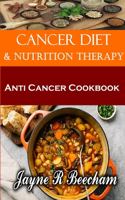 Anti Cancer Living. Diet And Nutrition Therapy: Anti Cancer Cookbook