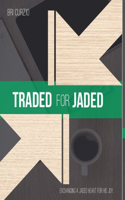 Traded for Jaded: Exchanging a Jaded Heart for His Joy
