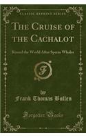 The Cruise of the Cachalot: Round the World After Sperm Whales (Classic Reprint)(English)
