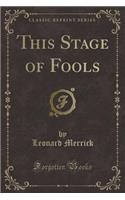 This Stage of Fools (Classic Reprint): (English)