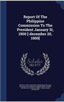 Report Of The Philippine Commission To The President January 31, 1900 [-december 20, 1900]