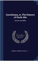 Lincolniana, or, The Humors of Uncle Abe