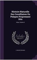 Histoire Naturelle Des Corailliaires Ou Polypes Proprement Dits: Atlas, Volume 4