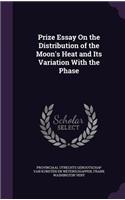 Prize Essay On the Distribution of the Moon's Heat and Its Variation With the Phase