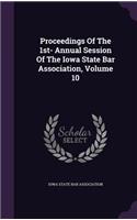 Proceedings of the 1st- Annual Session of the Iowa State Bar Association, Volume 10