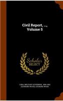 Civil Report, ..., Volume 5