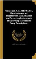 Catalogue. A.H. Abbott & Co., Manufacturers and Importers of Mathematical and Surveying Instruments and Drawing Materials of Every Description ..