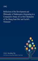 Reflections of the Development and Philosophy of Mathematics Originating in a Comparative Study of Liu Hui's Redaction of 'Jiu Zhang Suan Shu' and Euclid's 'Elements': (English)