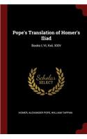 Pope's Translation of Homer's Iliad: Books I, VI, XXII, XXIV