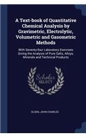 A Text-book of Quantitative Chemical Analysis by Gravimetric, Electrolytic, Volumetric and Gasometric Methods
