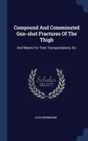 COMPOUND AND COMMINUTED GUN-SHOT FRACTUR