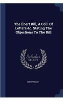 The Ilbert Bill, A Coll. Of Letters &c. Stating The Objections To The Bill