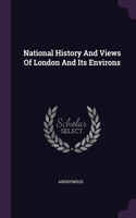 National History And Views Of London And Its Environs