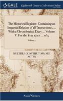 The Historical Register, Containing an Impartial Relation of All Transactions, ... with a Chronological Diary ... Volume V. for the Year 1720. ... of 5; Volume 5