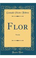 Flor: Novela (Classic Reprint)