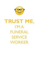 TRUST ME, I'M A FUNERAL SERVICE WORKER AFFIRMATIONS WORKBOOK Positive Affirmations Workbook. Includes: Mentoring Questions, Guidance, Supporting You.