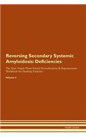 Reversing Secondary Systemic Amyloidosis: Deficiencies The Raw Vegan Plant-Based Detoxification & Regeneration Workbook for Healing Patients. Volume 4