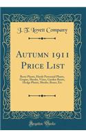 Autumn 1911 Price List: Berry Plants, Hardy Perennial Plants, Grapes, Shrubs, Vines, Garden Roots, Hedge Plants, Shrubs, Roses, Etc (Classic Reprint)
