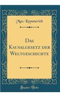 Das Kausalgesetz Der Weltgeschichte (Classic Reprint)