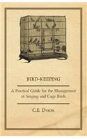 Bird-Keeping - A Practical Guide for the Management of Singing and Cage Birds